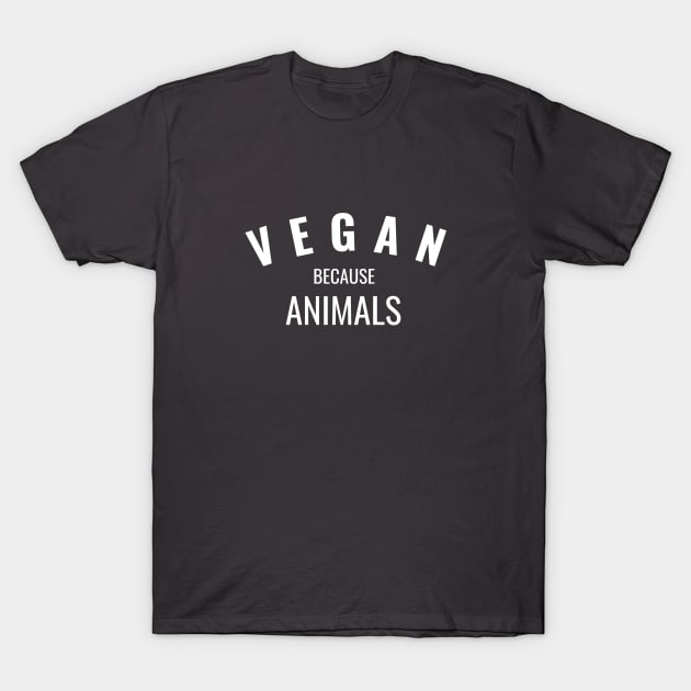 Vegan Because Animals T-Shirt by veganiza-te